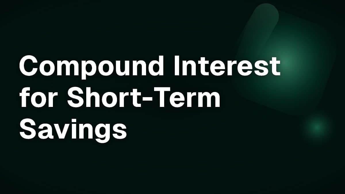 Compound Interest for Short-Term Savings