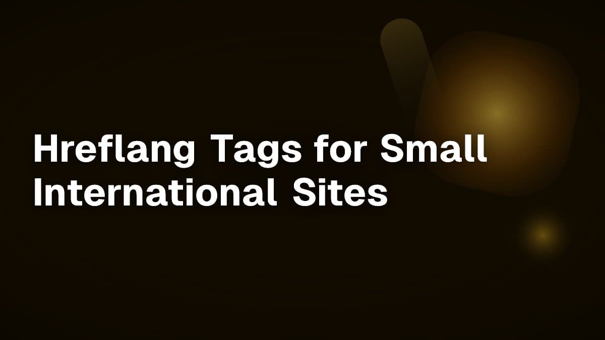 Hreflang Tags for Small International Sites