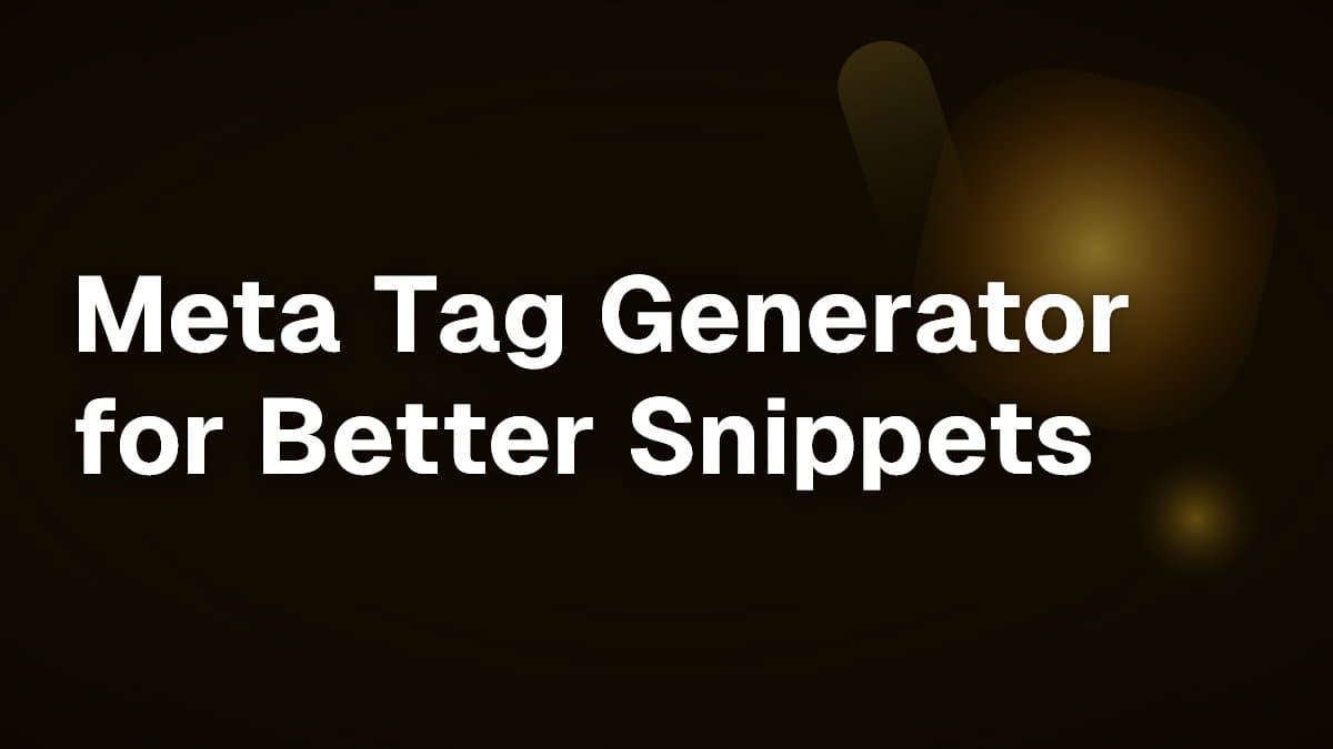 Meta Tag Generator for Better Snippets