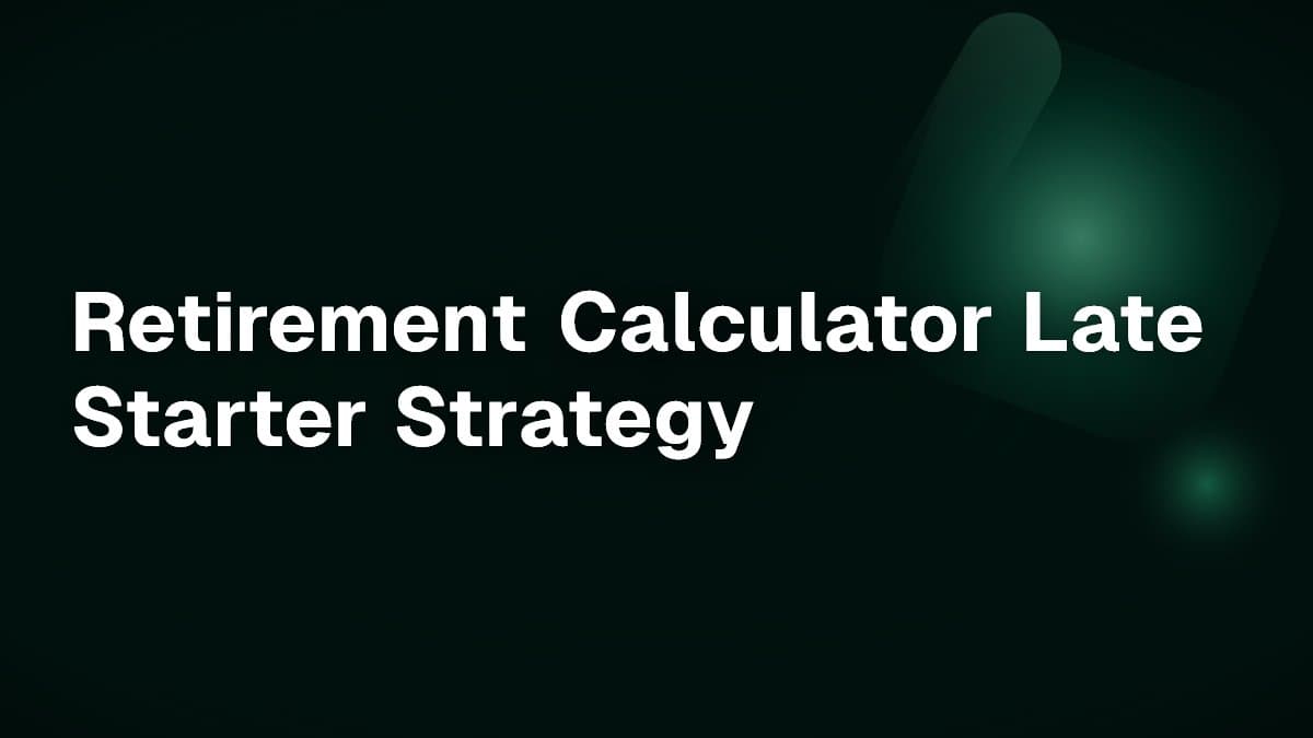 Retirement Calculator Late Starter Strategy